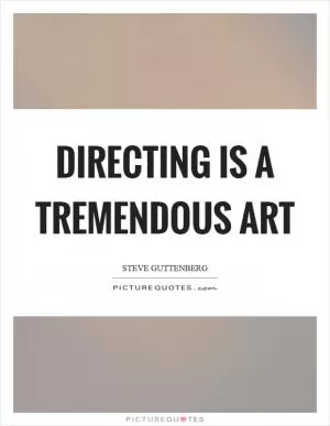 Directing is a tremendous art Picture Quote #1