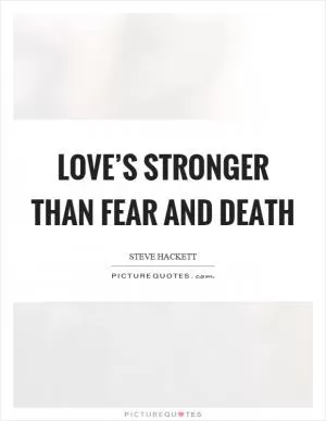 Love’s stronger than fear and death Picture Quote #1