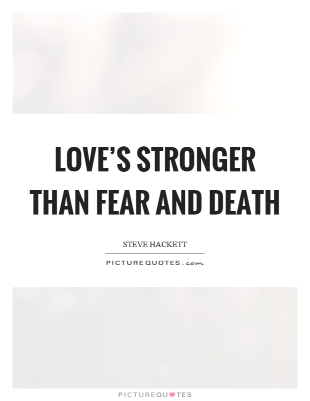 Love's stronger than fear and death Picture Quote #1