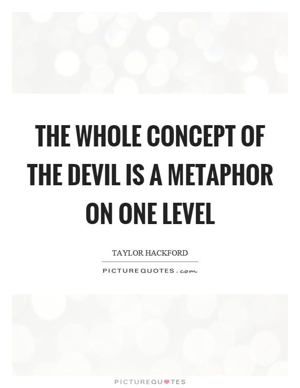 The whole concept of the devil is a metaphor on one level Picture Quote #1