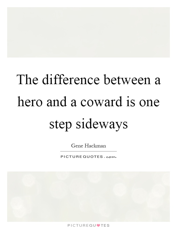 The difference between a hero and a coward is one step sideways Picture Quote #1