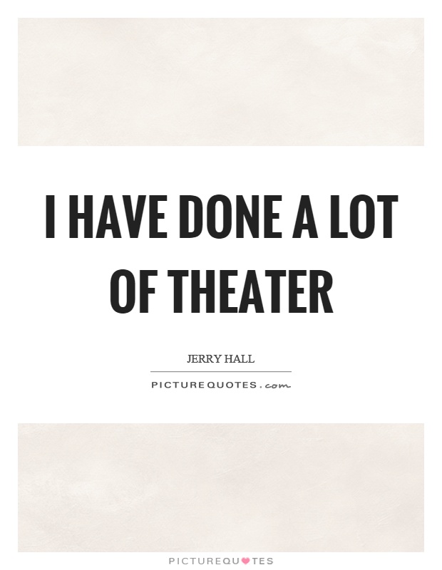 I have done a lot of theater Picture Quote #1