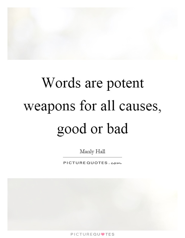 Words are potent weapons for all causes, good or bad Picture Quote #1