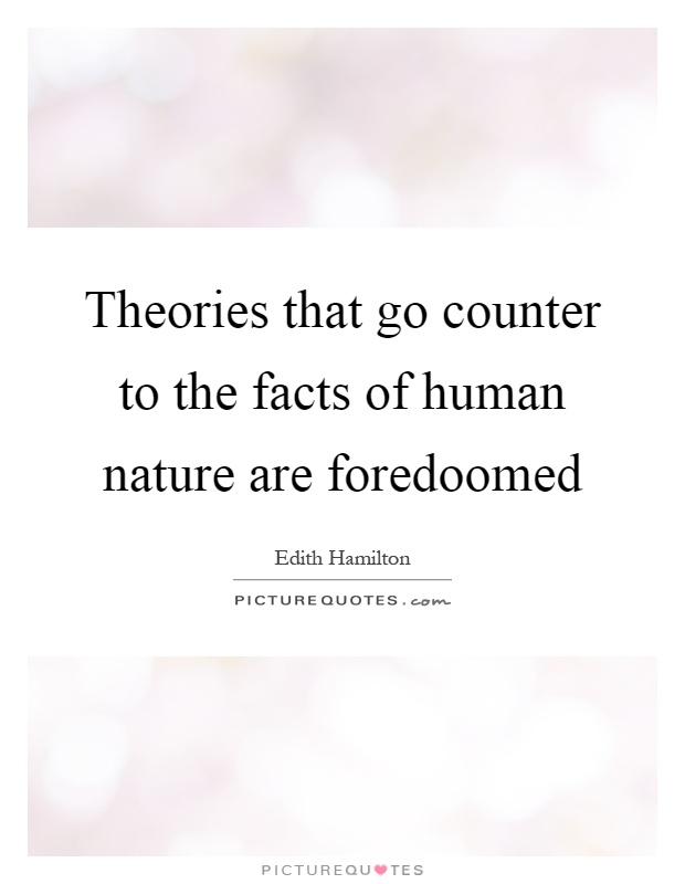 Theories that go counter to the facts of human nature are foredoomed Picture Quote #1