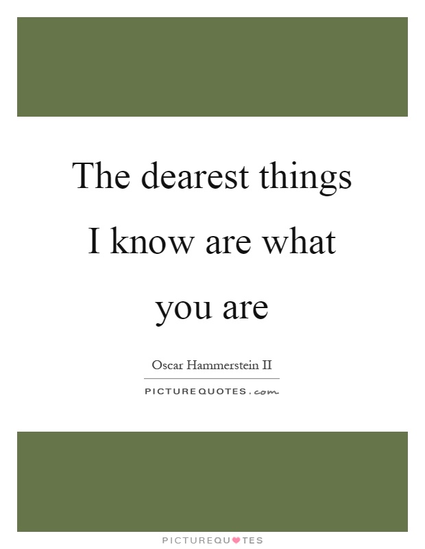The dearest things I know are what you are Picture Quote #1