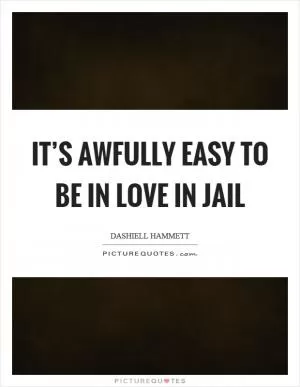 It’s awfully easy to be in love in jail Picture Quote #1