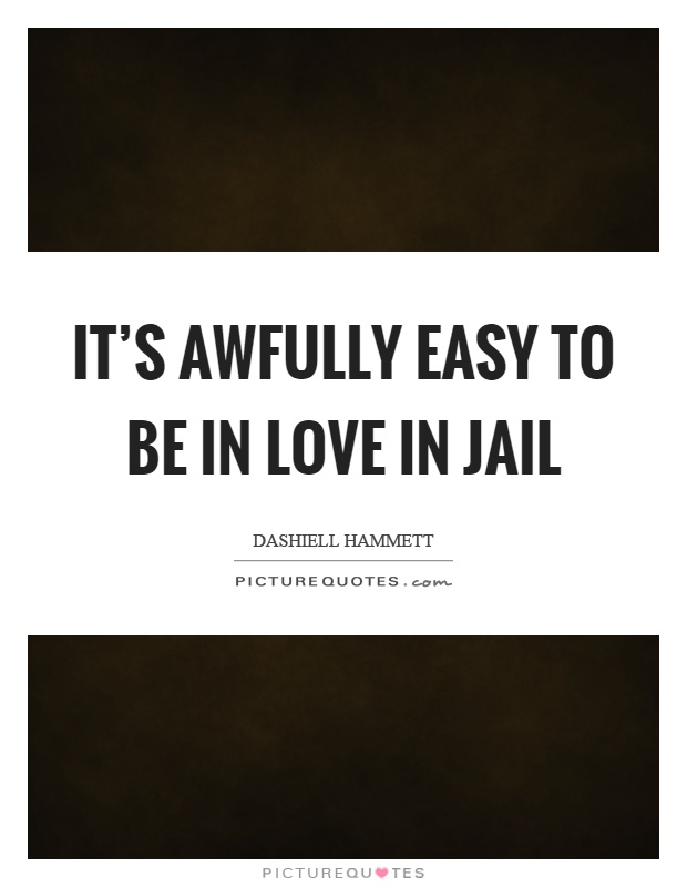 It's awfully easy to be in love in jail Picture Quote #1