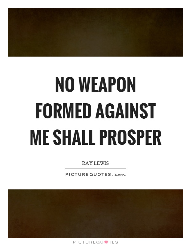No weapon formed against me shall prosper Picture Quote #1