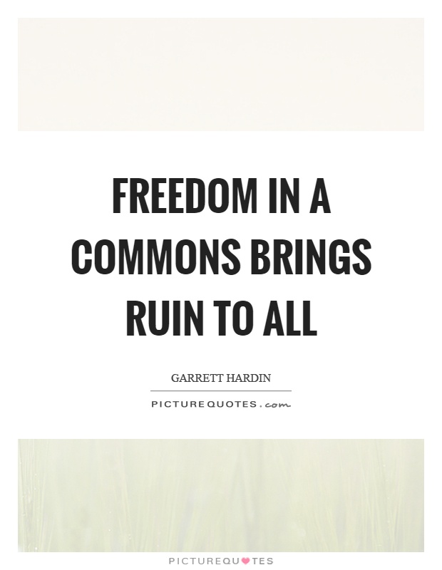 Freedom in a commons brings ruin to all Picture Quote #1