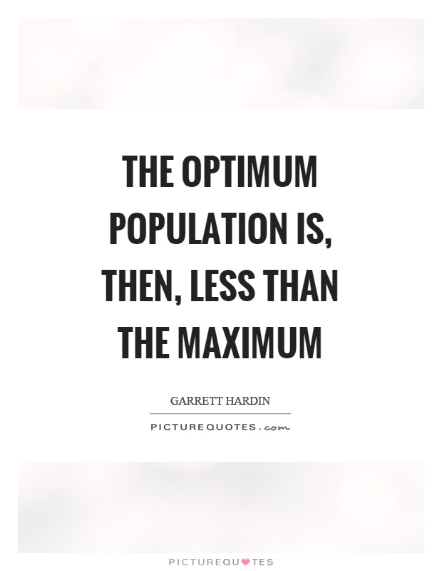 The optimum population is, then, less than the maximum Picture Quote #1