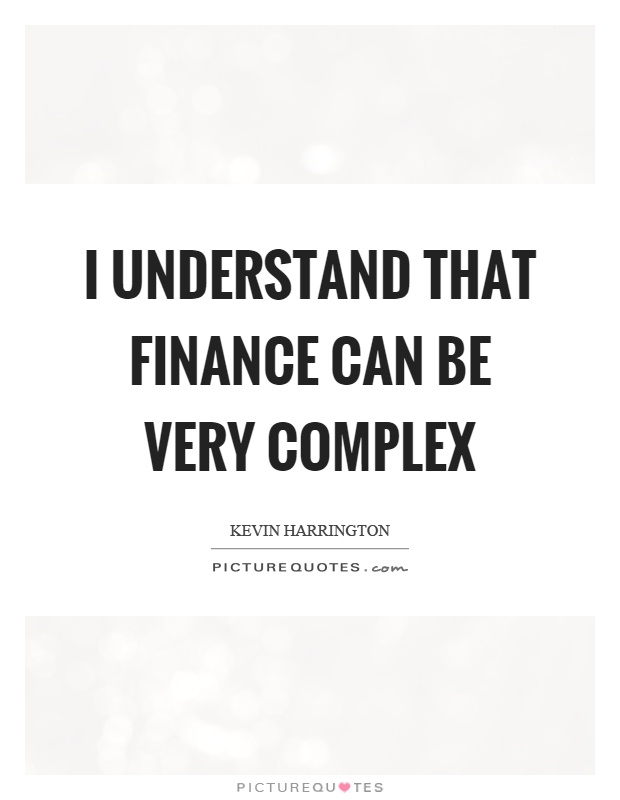 I understand that finance can be very complex Picture Quote #1