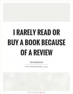 I rarely read or buy a book because of a review Picture Quote #1