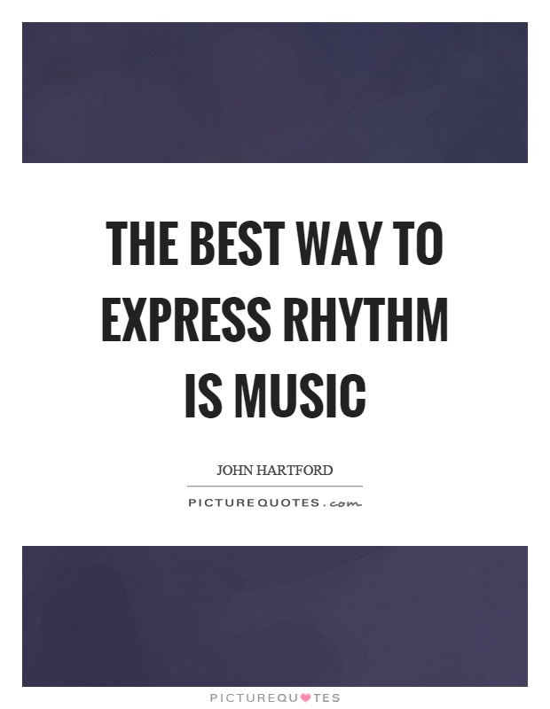 The best way to express rhythm is music Picture Quote #1