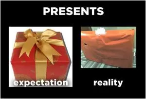 Presents. Expectation. Reality Picture Quote #1