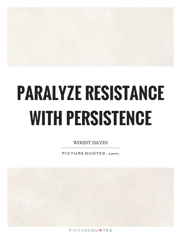 Paralyze resistance with persistence Picture Quote #1