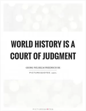 World history is a court of judgment Picture Quote #1