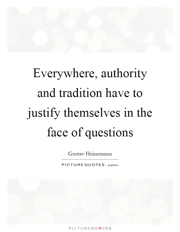 Everywhere, authority and tradition have to justify themselves in the face of questions Picture Quote #1