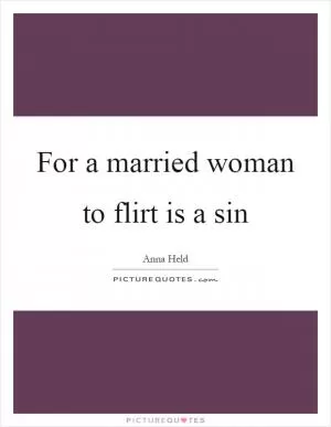 For a married woman to flirt is a sin Picture Quote #1