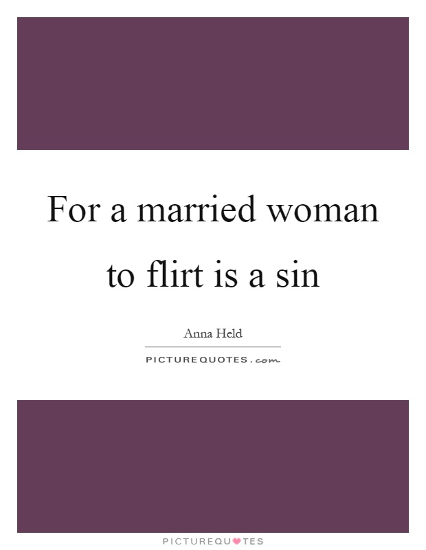 For a married woman to flirt is a sin Picture Quote #1