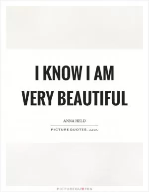 I know I am very beautiful Picture Quote #1