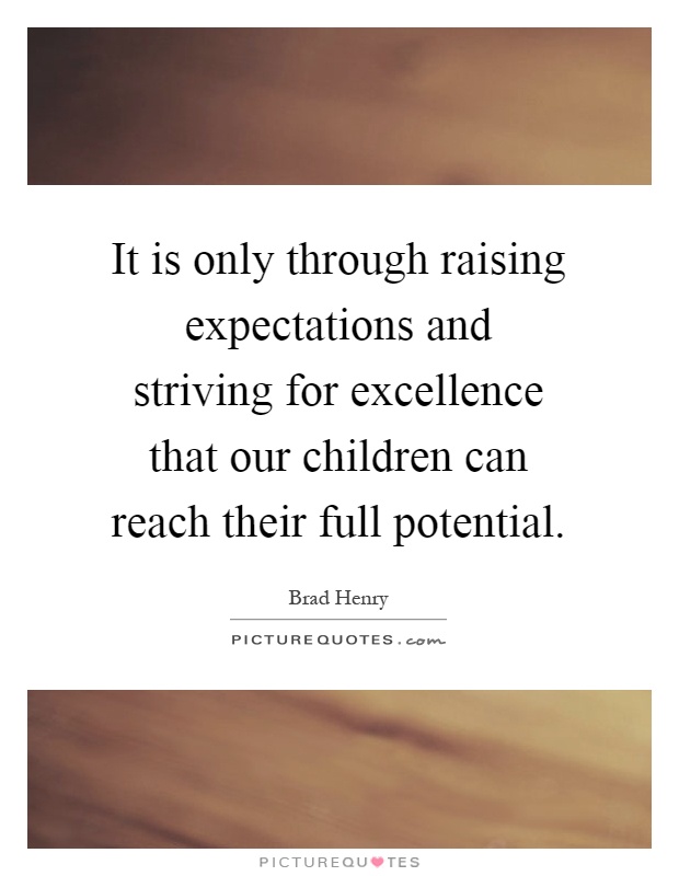 It is only through raising expectations and striving for excellence that our children can reach their full potential Picture Quote #1