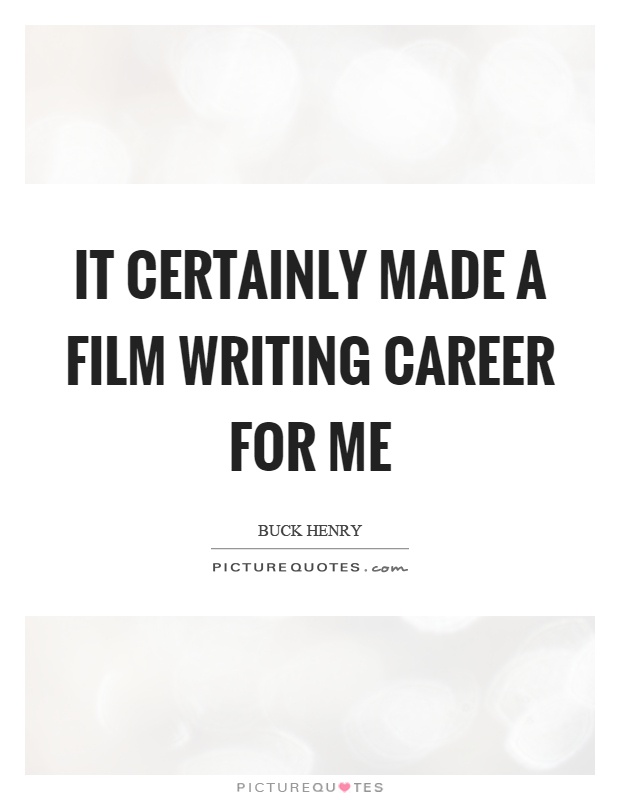It certainly made a film writing career for me Picture Quote #1
