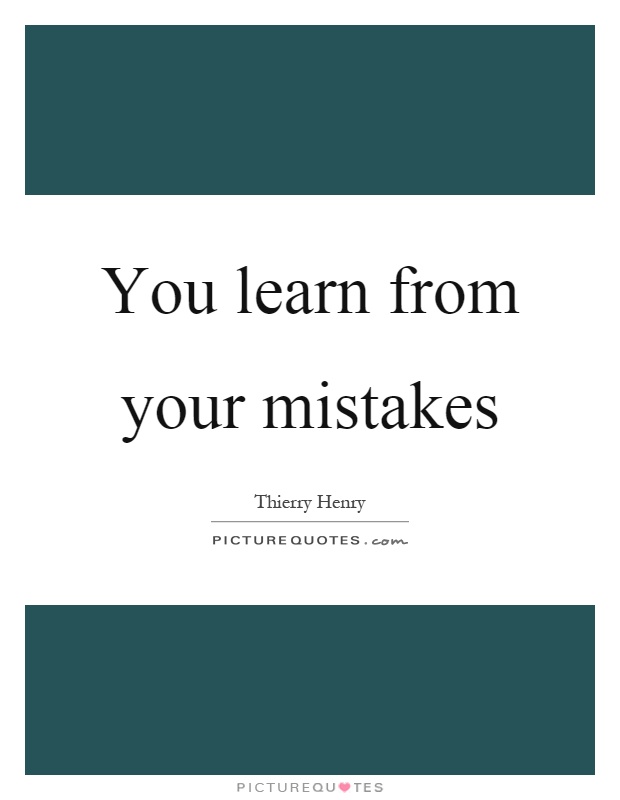 You learn from your mistakes Picture Quote #1