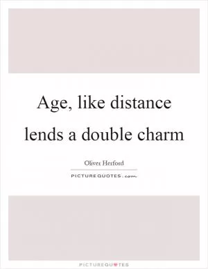Age, like distance lends a double charm Picture Quote #1