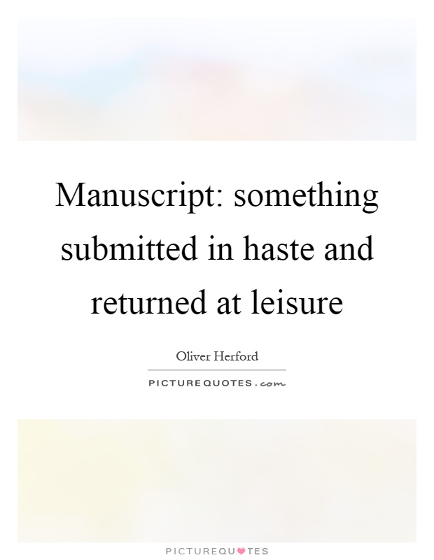 Manuscript: something submitted in haste and returned at leisure Picture Quote #1