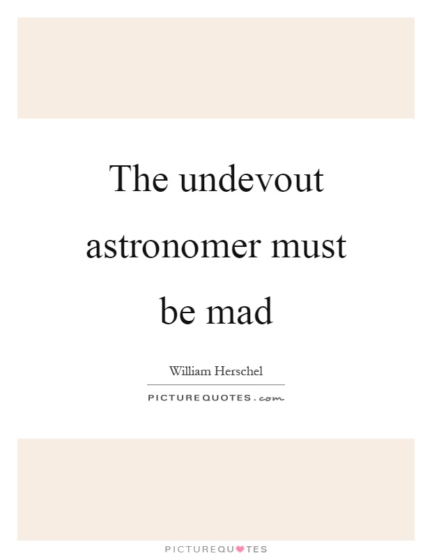The undevout astronomer must be mad Picture Quote #1
