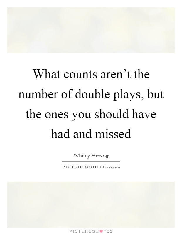What counts aren't the number of double plays, but the ones you should have had and missed Picture Quote #1