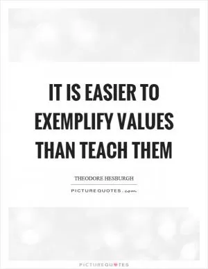 It is easier to exemplify values than teach them Picture Quote #1