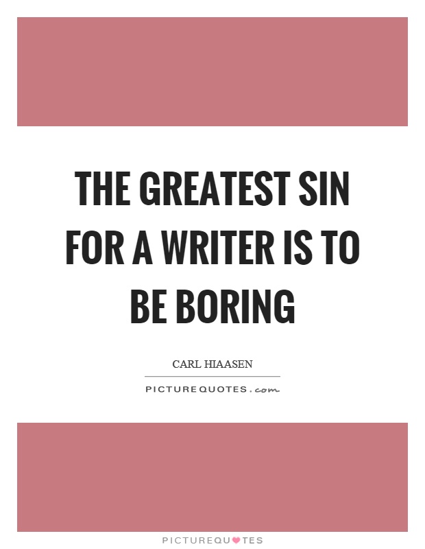 The greatest sin for a writer is to be boring Picture Quote #1