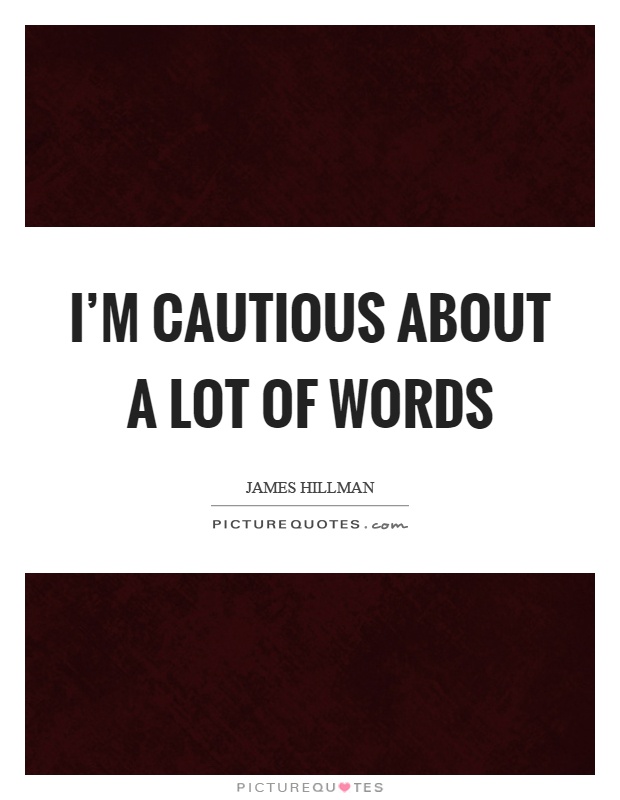 I'm cautious about a lot of words Picture Quote #1