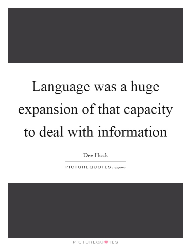 Language was a huge expansion of that capacity to deal with information Picture Quote #1