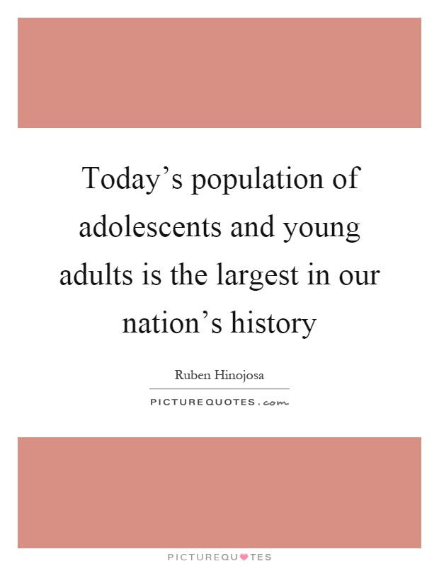 Today's population of adolescents and young adults is the largest in our nation's history Picture Quote #1