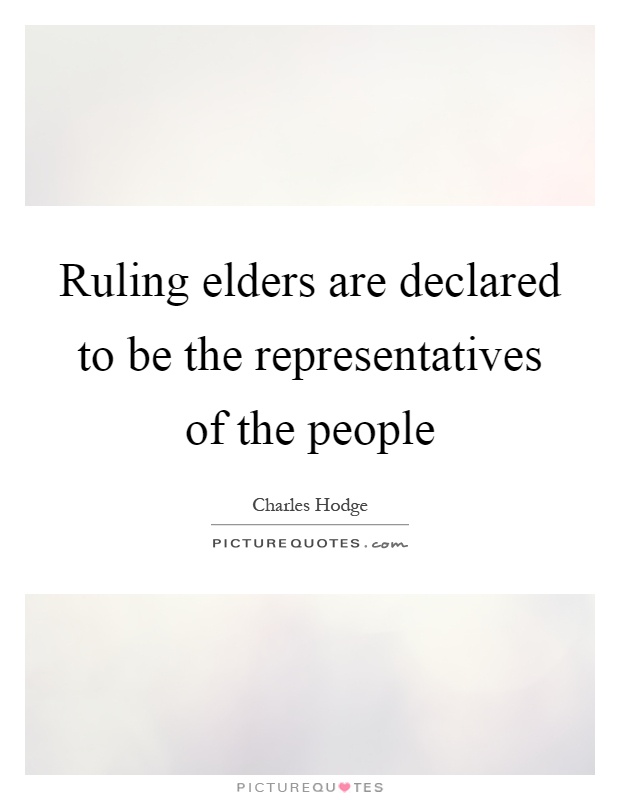 Ruling elders are declared to be the representatives of the people Picture Quote #1