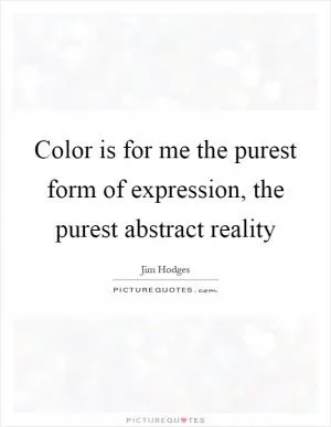 Color is for me the purest form of expression, the purest abstract reality Picture Quote #1