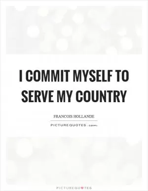 I commit myself to serve my country Picture Quote #1