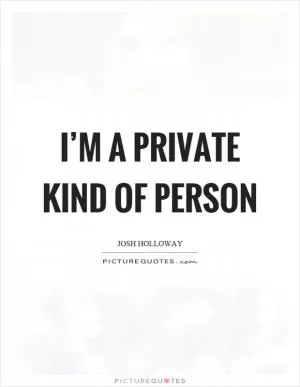 I’m a private kind of person Picture Quote #1