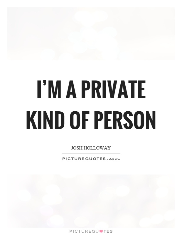 I'm a private kind of person Picture Quote #1