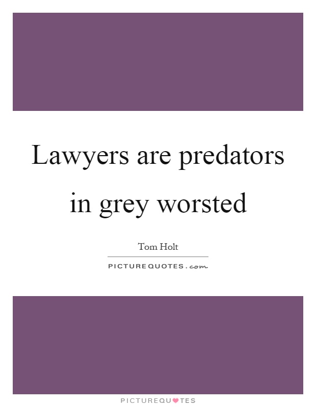 Lawyers are predators in grey worsted Picture Quote #1