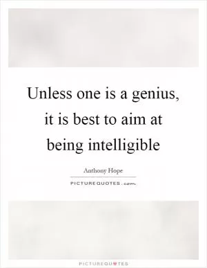 Unless one is a genius, it is best to aim at being intelligible Picture Quote #1