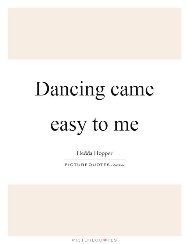 Dancing came easy to me Picture Quote #1