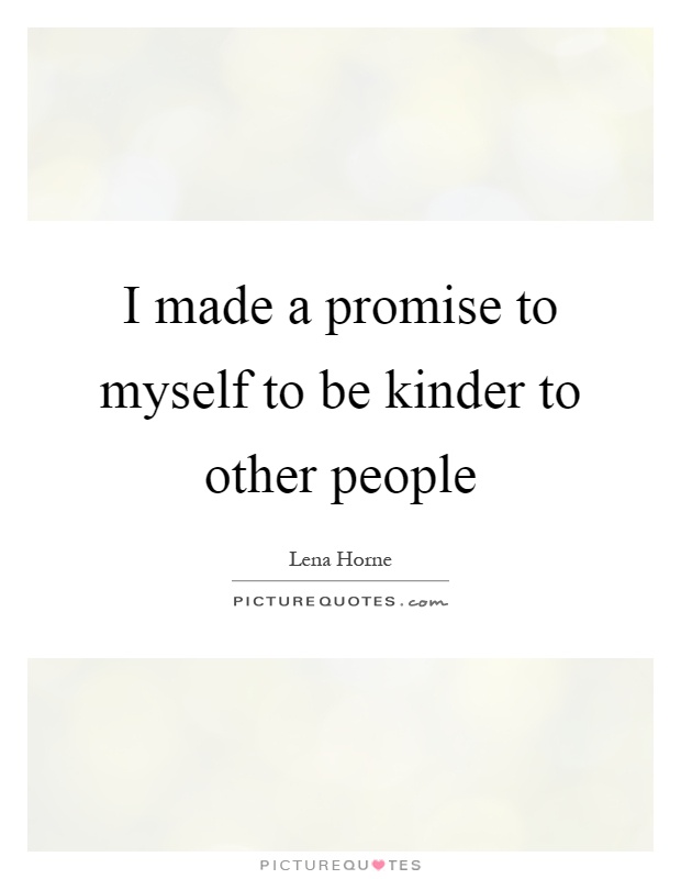 I made a promise to myself to be kinder to other people Picture Quote #1