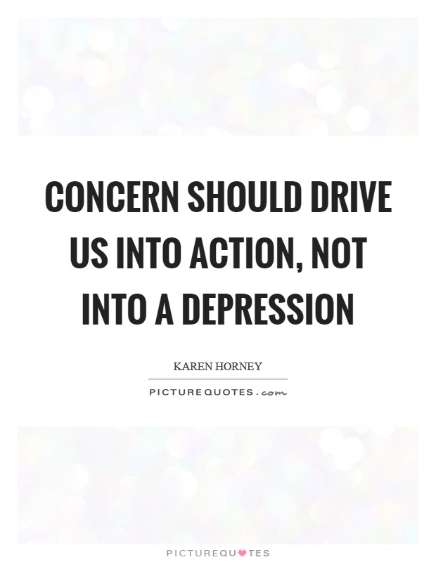 Concern should drive us into action, not into a depression Picture Quote #1
