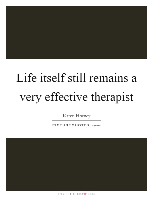 Life itself still remains a very effective therapist Picture Quote #1