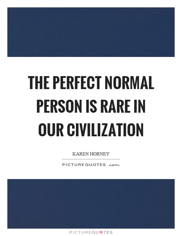 The perfect normal person is rare in our civilization Picture Quote #1