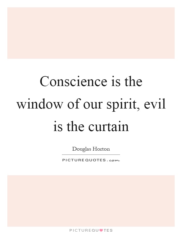 Conscience is the window of our spirit, evil is the curtain Picture Quote #1