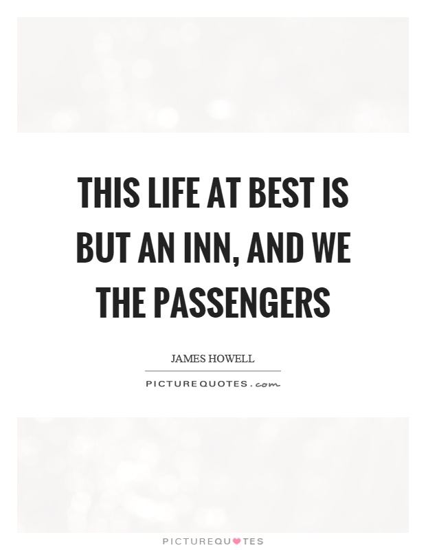 This life at best is but an inn, and we the passengers Picture Quote #1